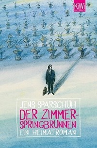 Jens Sparschuh - Der Zimmerspringbrunnen: Ein Heimatroman