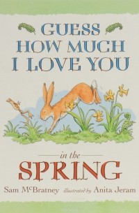 Sam McBratney - Guess How Much I Love You: In the Spring