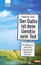 Bastian Sick - Der Dativ ist dem Genitiv sein Tod