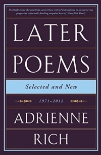 Адриенна Рич - Later Poems: Selected and New: 1971-2012