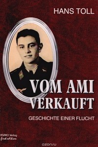 Toll Hans - Vom Ami Verkauft. Geschichte einer Flucht