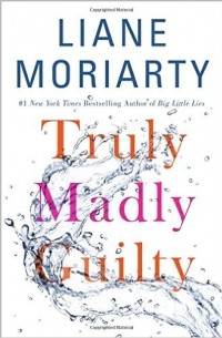 Liane Moriarty - Truly Madly Guilty