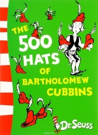 Dr. Seuss - The 500 Hats of Bartholomew Cubbins