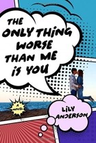 Лили Андерсон - The Only Thing Worse Than Me Is You