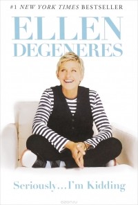 DeGeneres Ellen - Seriously...I'm Kidding