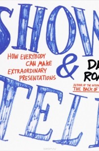 Show and Tell: How Everybody Can Make Extraordinary Presentations