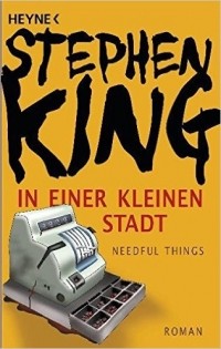 Stephen King - In einer kleinen Stadt (Needful Things)