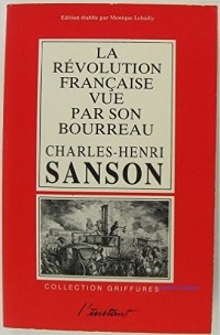 Анри-Клеман Сансон - La Révolution française vue par son bourreau: Journal de Charles-Henri Sanson