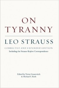 Leo Strauss - On Tyranny: Corrected and Expanded Edition, Including the Strauss-Kojève Correspondence