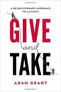 Adam Grant - Give and Take: A Revolutionary Approach to Success