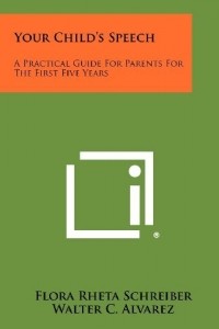 Flora Rheta Schreiber - Your Child's Speech: A Practical Guide for Parents for the First Five Years