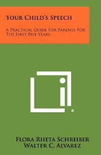 Flora Rheta Schreiber - Your Child's Speech: A Practical Guide for Parents for the First Five Years