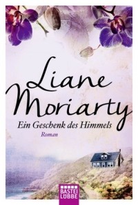 Liane Moriarty - Ein Geschenk des Himmels