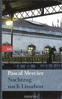 Pascal Mercier - Nachtzug nach Lissabon