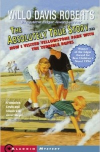 Willo Davis Roberts - The Absolutely True Story: How I Visited Yellowstone Park with the Terrible Rupes