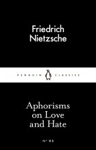Friedrich Nietzsche - Aphorisms on Love and Hate