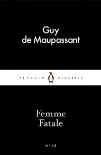 Guy de Maupassant - Femme Fatale