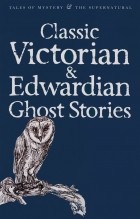  - Classic Victorian &amp; Edwardian Ghost Stories (сборник)