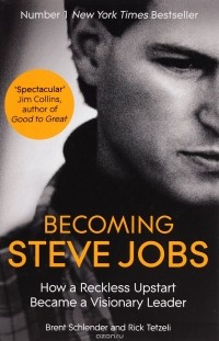  - Becoming Steve Jobs: How a Reckless Upstart Became a Visionary Leader