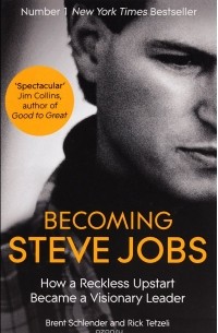  - Becoming Steve Jobs: How a Reckless Upstart Became a Visionary Leader