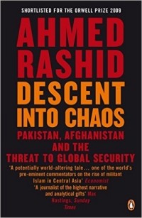 Ахмед Рашид - Descent into Chaos: How the War Against Islamic Extremism Is Being Lost in Pakistan, Afghanistan and Central Asia