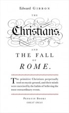 Edward Gibbon - The Christians and the Fall of Rome (Penguin Great Ideas)