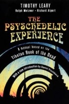 Timothy Leary - The Psychedelic Experience: A Manual Based on the Tibetan Book of the Dead