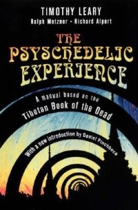 Timothy Leary - The Psychedelic Experience: A Manual Based on the Tibetan Book of the Dead