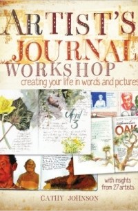 Cathy Johnson - Artist's Journal Workshop: Creating Your Life in Words and Pictures