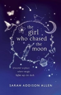 Sarah Addison Allen - The Girl Who Chased The Moon