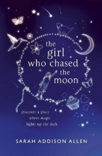 Sarah Addison Allen - The Girl Who Chased The Moon
