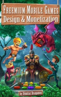 Dimitar Draganov - Freemium Mobile Games: Design & Monetization
