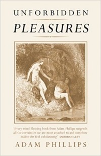 Adam Phillips - Unforbidden Pleasures