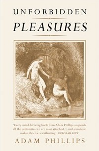 Adam Phillips - Unforbidden Pleasures