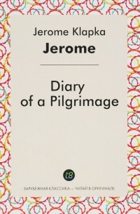 Jerome Klapka Jerome - Diary of a Pilgrimage