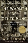 Isabel Wilkerson - The Warmth of Other Suns: The Epic Story of America&#039;s Great Migration