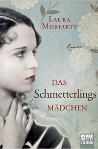 Laura Moriarty - Das Schmetterlingsmädchen