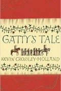 Kevin Crossley-Holland - Gatty&#039;s Tale