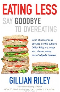 Джиллиан Райли - Eating Less: Say Goodbye to Overeating