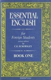 Карл Эварт Эккерсли - Essential English for Foreign Students: Book 1
