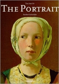 Норберт Шнейдер - The Art of the Portrait (Masterpieces of European Portrait Painting 1420-1670)