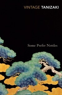 Junichiro Tanizaki - Some Prefer Nettles