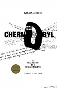 Svetlana Alexievich - Voices from Chernobyl: The Oral History of a Nuclear Disaster