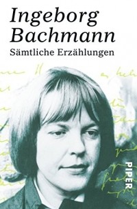Ingeborg Bachmann - Sämtliche Erzählungen