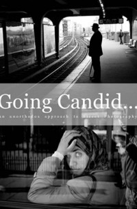 Going Candid... An unorthodox approach to Street Photography