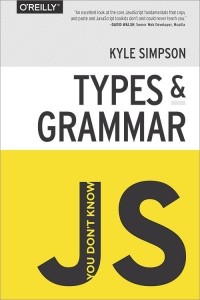 Kyle Simpson - You Don't Know JS: Types & Grammar