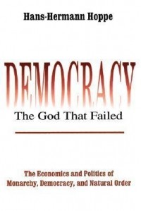 Ханс-Херман Хоппе - Democracy: The God that Failed: The Economics and Politics of Monarchy, Democracy, and Natural Order