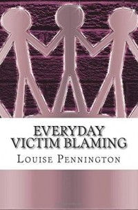 Louise Pennington - Everyday Victim Blaming: Challenging Media Portrayals of Domestic and Sexual Violence and Abuse
