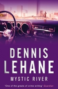 Dennis Lehane - Mystic River