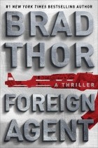 Brad Thor - Foreign Agent